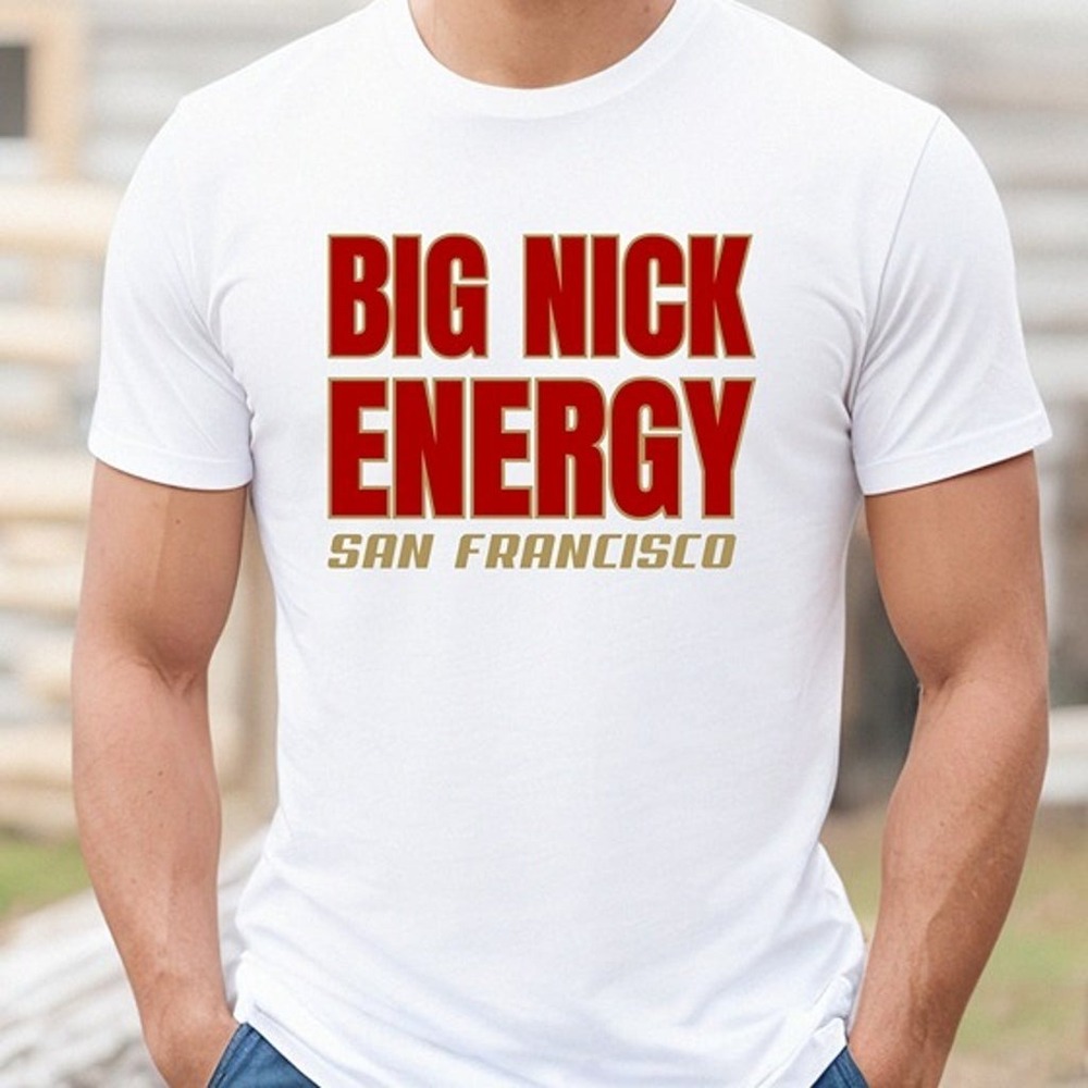 Nick Bosa Big Nick Energy San Francisco 49ers Football Shirt